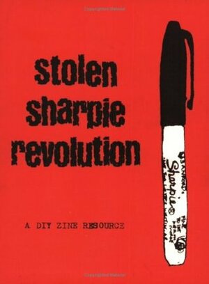 Stolen Sharpie Revolution: A DIY Zine Resource by Joe Biel, Alex Wrekk