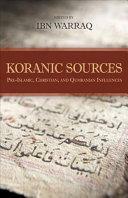 Koranic Sources: Pre-Islamic, Christian, and Qumranian Influences by Ibn Warraq