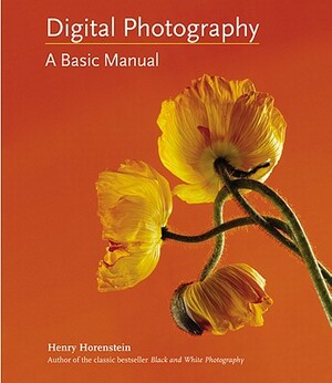 Digital Photography: A Basic Manual by Henry Horenstein