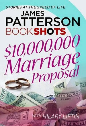 $10,000,000 Marriage Proposal by Hilary Liftin, James Patterson