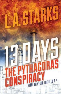 13 Days: The Pythagoras Conspiracy: Lynn Dayton Thriller #1 by L.A. Starks