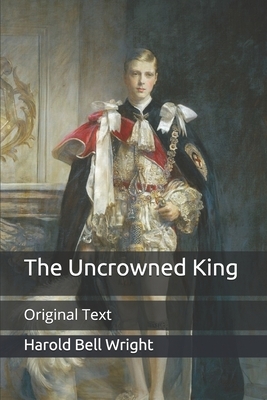 The Uncrowned King: Original Text by Harold Bell Wright