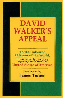 David Walker's Appeal, in Four Articles, Together with a Preamble, to the Coloured Citizens of the World, But in Particular, and Very Expressly, to Th by David Walker