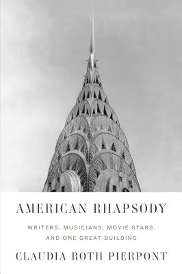 American Rhapsody: Writers, Musicians, Movie Stars, and One Great Building by Claudia Roth Pierpont