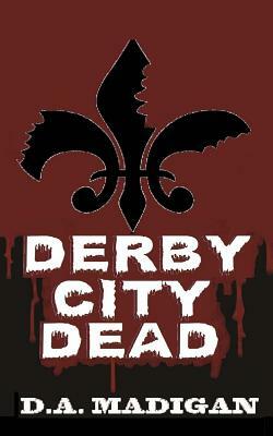 Derby City Dead by D. A. Madigan