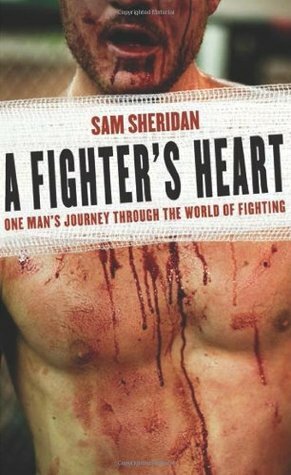 A Fighter's Heart: One Man's Journey Through the World of Fighting by Sam Sheridan