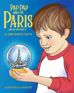 Pap Pap Goes to Paris: And So Does Ricky by Janie Dempsey Watts