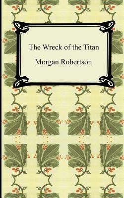 The Wreck of the Titan, or Futility by Morgan Robertson