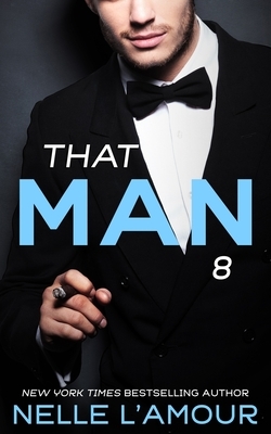 That Man 8 by Nelle L'Amour