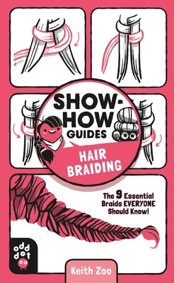 Show-How Guides: Hair Braiding: The 9 Essential Braids Everyone Should Know! by Keith Zulawnik, Odd Dot