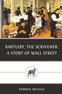 Bartleby, the Scrivener: A Story of Wall Street by Herman Melville