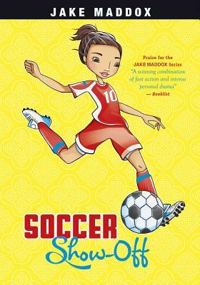 Soccer Show-Off by Jake Maddox