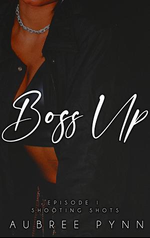 Boss Up: Episode 1 Shooting Shots by Aubreé Pynn