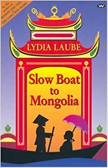 Slow Boat to Mongolia by Lydia Laube