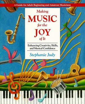 Making Music for the JoyoOf It by Stephanie Judy, Gary Hespenheide