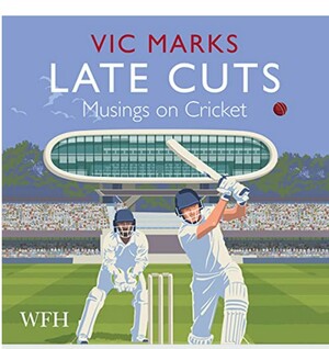 Late Cuts: Musings on Cricket by Vic Marks