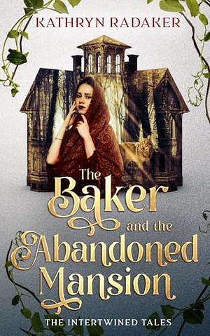 The Baker and the Abandoned Mansion: Retelling Little Red Riding Hood and The Lover's Ghost by Kathryn Radaker