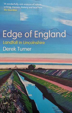 Edge of England: Landfall in Lincolnshire by Derek Turner