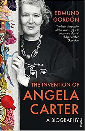 The Invention of Angela Carter: A Biography by Edmund Gordon