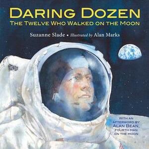 Daring Dozen: The Twelve Who Walked on the Moon by Suzanne Slade, Alan Marks