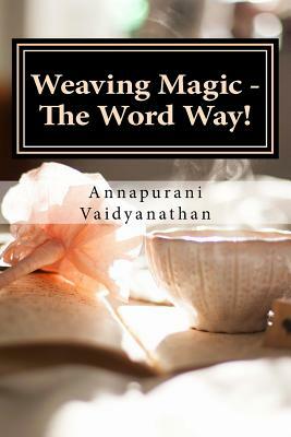 Weaving Magic - The Word Way! by Annapurani Vaidyanathan