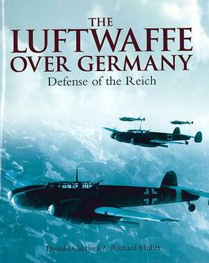 Luftwaffe Over Germany: Defense of the Reich by Richard Muller, Donald Caldwell