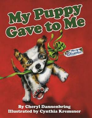 My Puppy Gave to Me by Cheryl Dannenbring