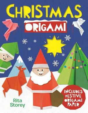 Christmas Origami: A Step-By-Step Guide to Making Wonderful Paper Models by Rita Storey