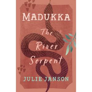 Madukka the River Serpent by Julie Janson
