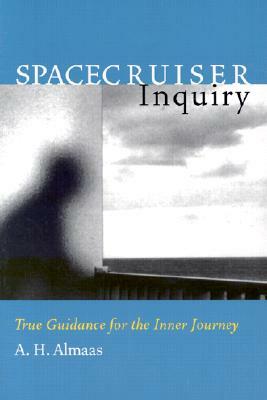 Spacecruiser Inquiry: True Guidance for the Inner Journey by A. H. Almaas