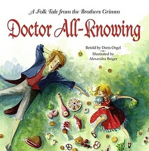 Doctor All-Knowing: A Folk Tale from the Brothers Grimm by Alexandra Boiger, Doris Orgel