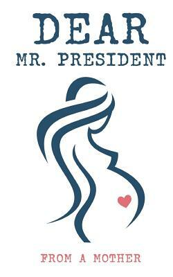 Dear Mr. President by From a. Mother