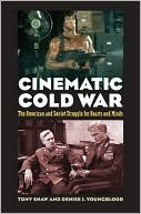 Cinematic Cold War: The American and Soviet Struggle for Hearts and Minds by Denise J. Youngblood, Tony Shaw