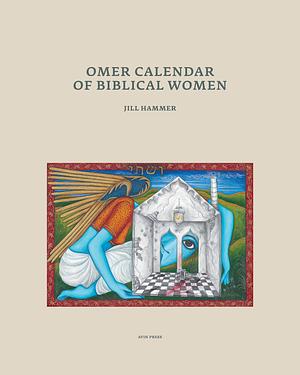 Omer Calendar of Biblical Women by Jill Hammer