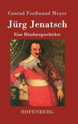 Jürg Jenatsch: Eine Bündnergeschichte by Conrad Ferdinand Meyer