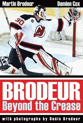 Brodeur: Beyond the Crease by Damien Cox, Martin Brodeur