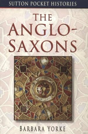 Anglo Saxons by Barbara Yorke