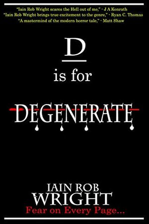 D is for Degenerate by Iain Rob Wright