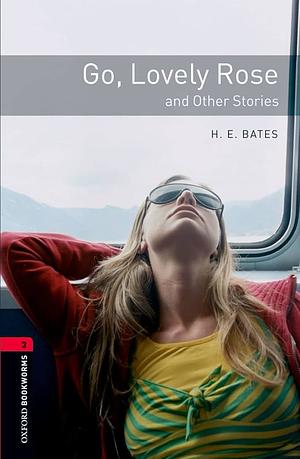 Go, Lovely Rose and Other Stories by H.E. Bates