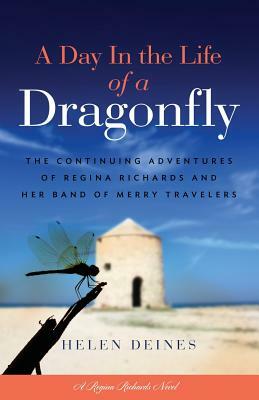 A Day in the Life of a Dragonfly: The Continuing Adventures of Regina Richards and Her Band of Merry Travelers by Helen Deines