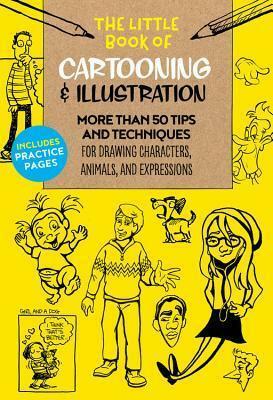 The Little Book of CartooningIllustration: More than 50 tips and techniques for drawing characters, animals, and expressions by Maury Aaseng, Maury Aaseng, Jim Campbell, Clay Butler