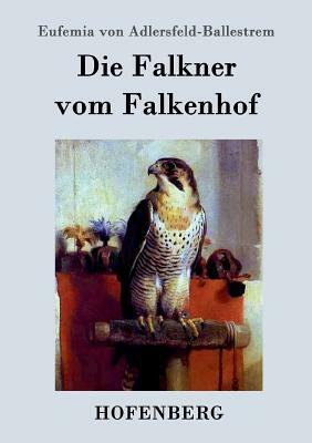 Die Falkner vom Falkenhof by Eufemia Von Adlersfeld-Ballestrem