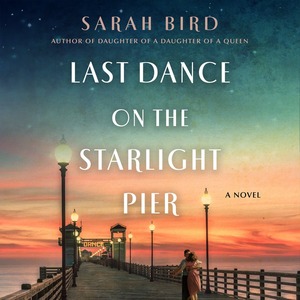 Last Dance on the Starlight Pier by Sarah Bird
