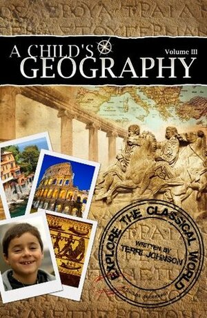 A Childs Geography Explore the Classical by Terri Johnson
