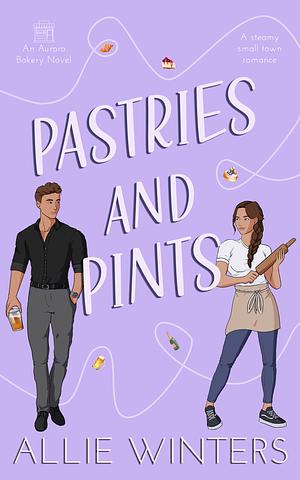 Pastries and Pints: A Small-Town, Rivals to Lovers Romance by Allie Winters