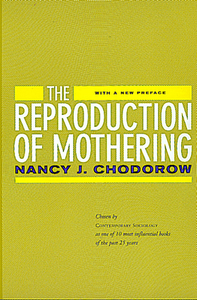 The Reproduction of Mothering: Psychoanalysis and the Sociology of Gender, Updated Edition by Nancy J. Chodorow