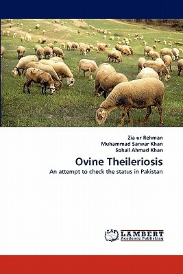 Ovine Theileriosis by Zia Ur Rehman, Muhammad Sarwar Khan, Sohail Ahmad Khan