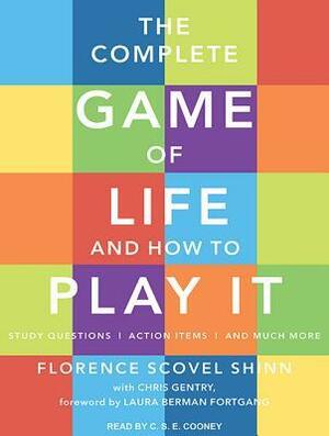 The Complete Game of Life and How to Play It: The Classic Text with Commentary, Study Questions, Action Items, and Much More by Chris Gentry, Florence Scovel Shinn, C.S.E. Cooney