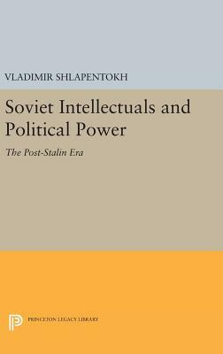 Soviet Intellectuals and Political Power: The Post-Stalin Era by Vladimir Shlapentokh