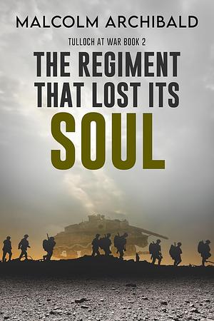 The Regiment That Lost Its Soul by Malcolm Archibald